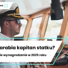 Ile zarabia kapitan statku? Zaskakujące fakty o wynagrodzeniu
